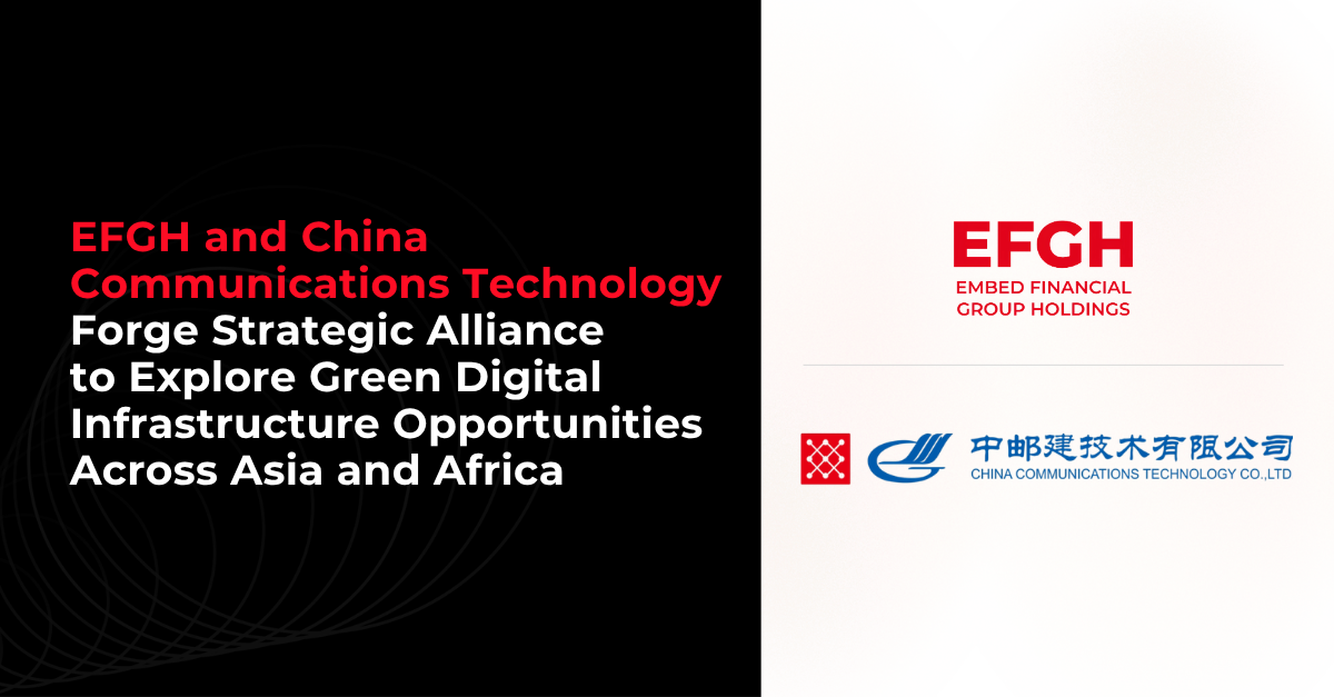 EFGH and China Communications Technology Forge Strategic Alliance to Explore Green Digital Infrastructure Opportunities Across Asia and Africa