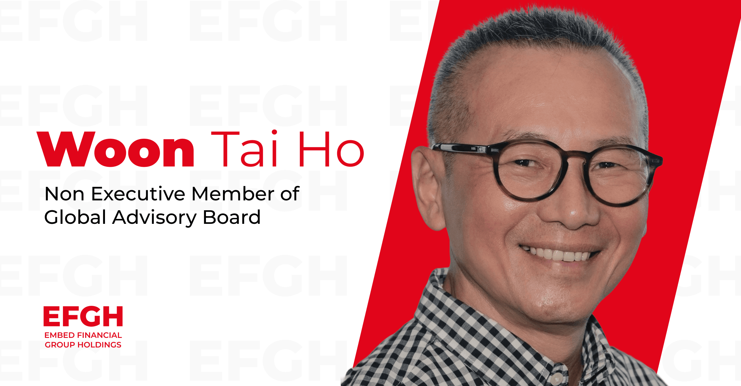 EFGH Appoints Woon Tai Ho as Non Executive Member of Global Advisory Board