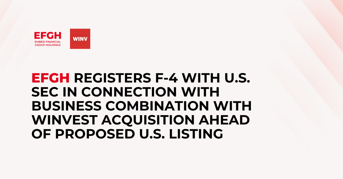 Embed Financial Group Holdings Registers F-4 with U.S. SEC in Connection with Business Combination with WinVest Acquisition Ahead of Proposed U.S. Listing