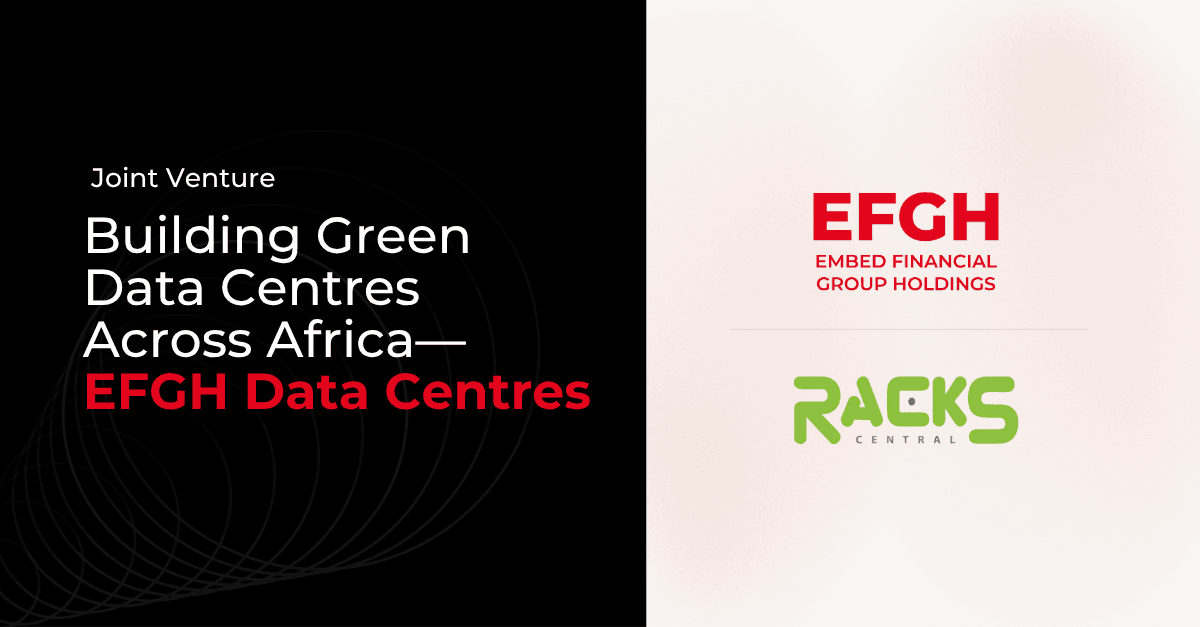 EFGH and Racks Central Forge Landmark Joint Venture to Build Green Data Centres Across Africa - Resource Banner Image