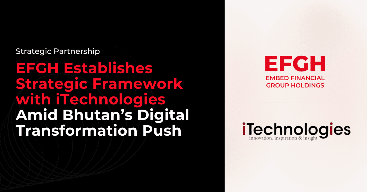 EFGH Establishes Strategic Framework with iTechnologies Amid Bhutan’s Digital Transformation Push