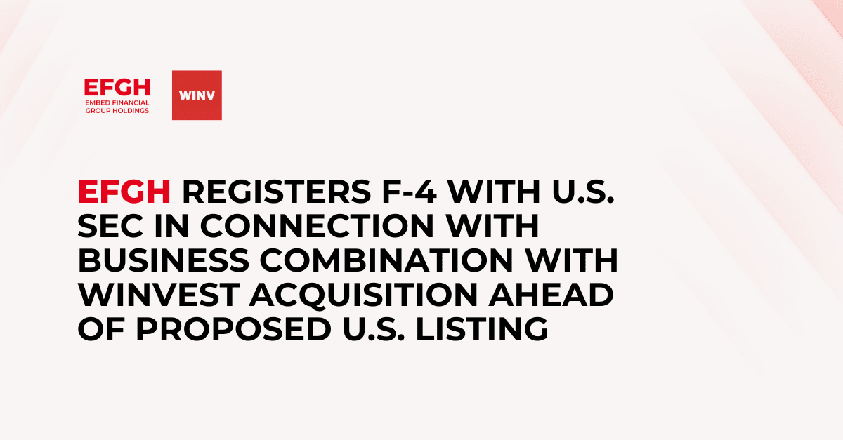 Embed Financial Group Holdings Registers F-4 with U.S. SEC in Connection with Business Combination with WinVest Acquisition Ahead of Proposed U.S. Listing