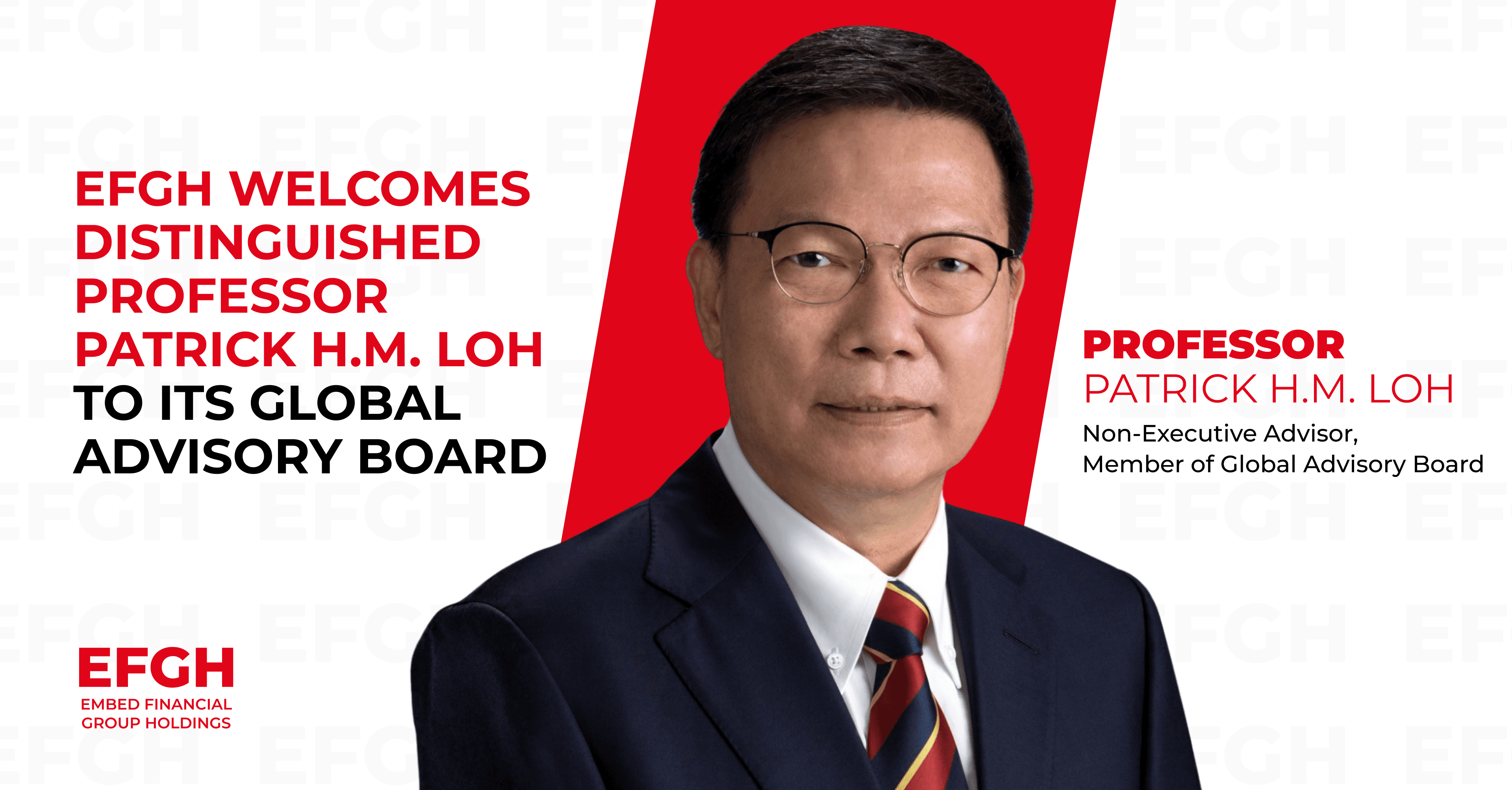 EFGH Welcomes Distinguished Professor Patrick H.M. Loh to Its Global Advisory Board