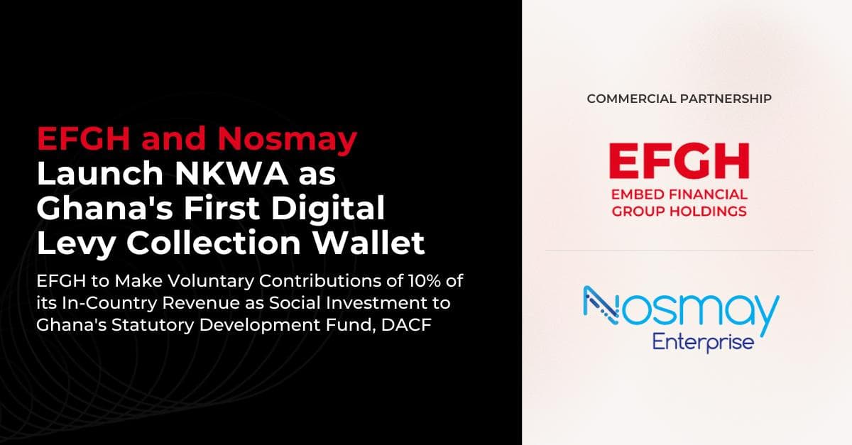 EFGH and Nosmay Launch NKWA as Ghana’s First Digital Levy Collection Wallet
