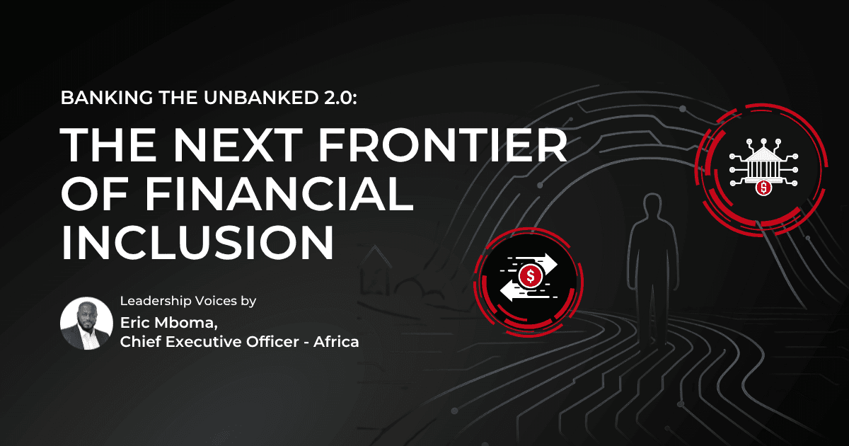 Banking the Unbanked 2.0: The Next Frontier of Financial Inclusion